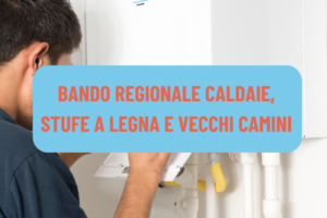 BANDO REGIONALE CALDAIE, STUFE A LEGNA E VECCHI CAMINI